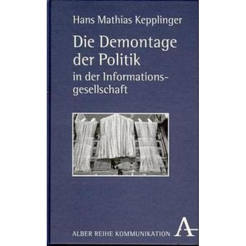 Hans M. Kepplinger - Die Demontage der Politik in der Informationsgesellschaft