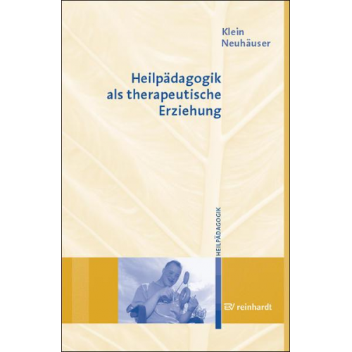 Ferdinand Klein & Gerhard Neuhäuser - Heilpädagogik als therapeutische Erziehung