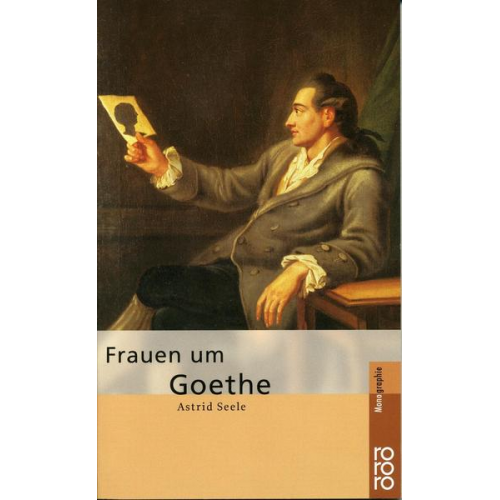 Astrid Seele - Frauen um Goethe