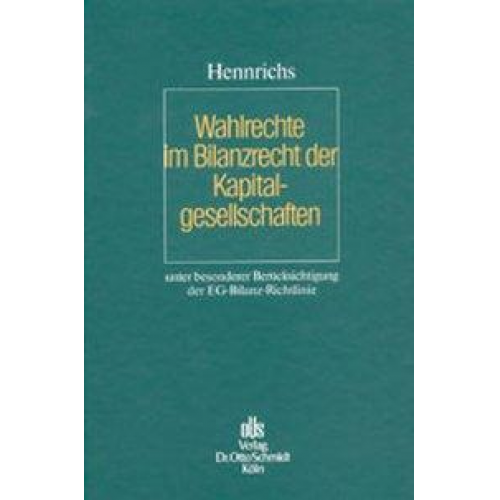 Joachim Hennrichs - Wahlrechte im Bilanzrecht der Kapitalgesellschaften unter besonderer Berücksichtigung der EG-Bilanz-Richtlinie