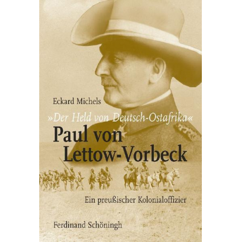 Eckard Michels - Der Held von Deutsch-Ostafrika': Paul von Lettow-Vorbeck