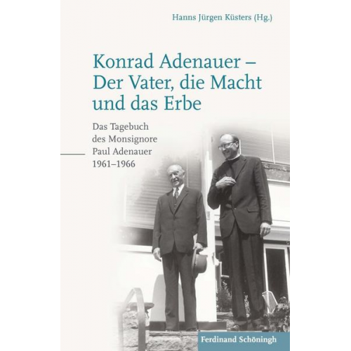 Hanns Jürgen Küsters & Paul Adenauer - Konrad Adenauer – Der Vater, die Macht und das Erbe