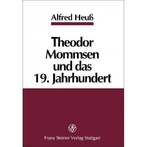 Alfred Heuss - Theodor Mommsen und das 19. Jahrhundert