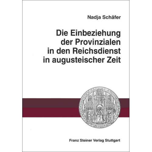 Nadja Schäfer - Die Einbeziehung der Provinzialen in den Reichsdienst in augusteischer Zeit