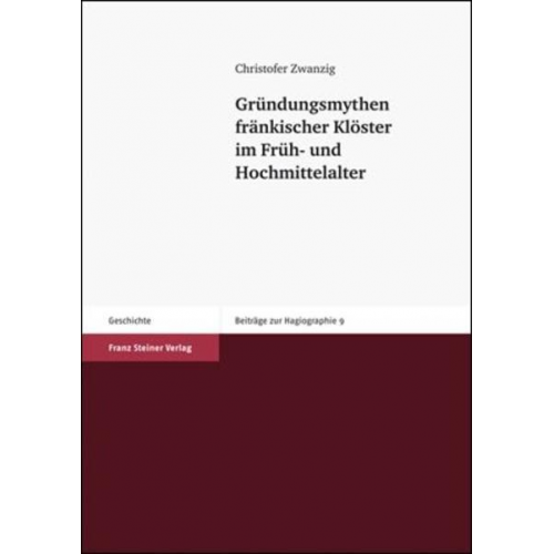 Christofer Zwanzig - Gründungsmythen fränkischer Klöster im Früh- und Hochmittelalter