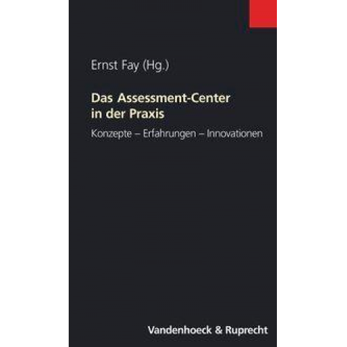 Ernst Fay - Das Assessment-Center in der Praxis