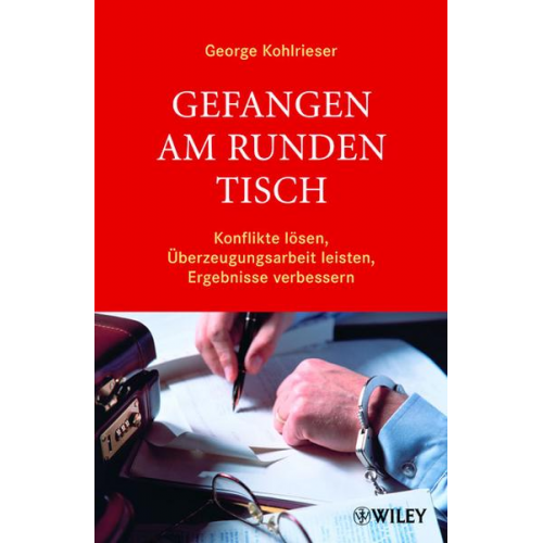 George Kohlrieser - Gefangen am runden Tisch