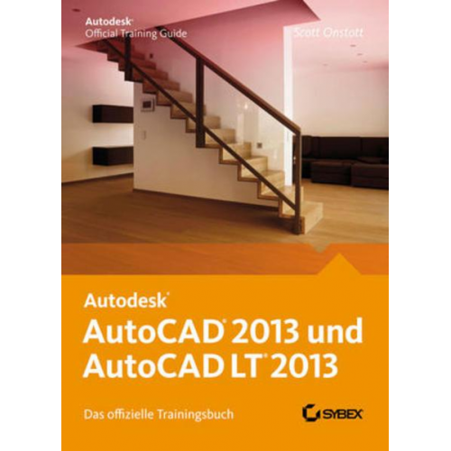 Scott Onstott - AutoCAD 2013 und AutoCAD LT 2013. Das offizielle Trainingsbuch