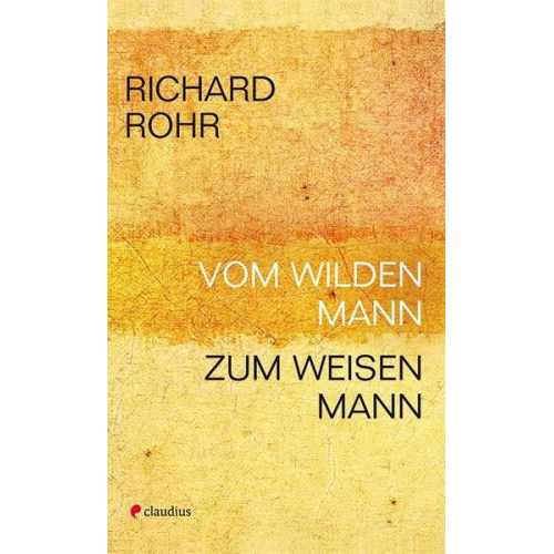 Richard Rohr - Vom wilden Mann zum weisen Mann