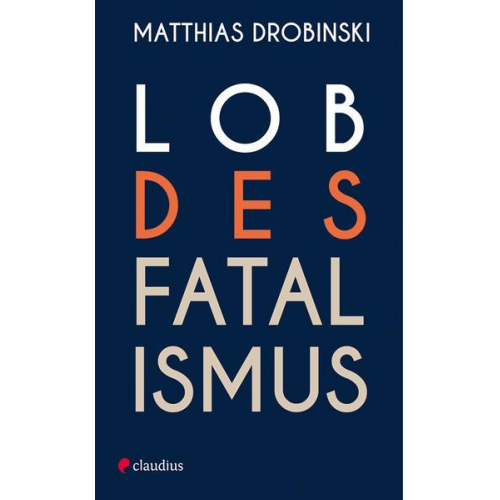 Matthias Drobinski - Lob des Fatalismus