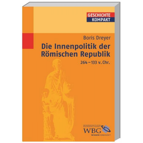 Boris Dreyer - Die Innenpolitik der Römischen Republik 264-133 v. Chr.