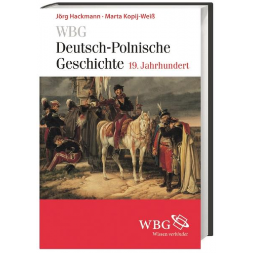 Jörg Hackmann & Marta Kopij-Weiss - WBG Deutsch-Polnische Geschichte – 19. Jahrhundert