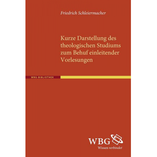 Friedrich Schleiermacher - Kurze Darstellung des theologischen Studiums zum Behuf einleitender Vorlesungen