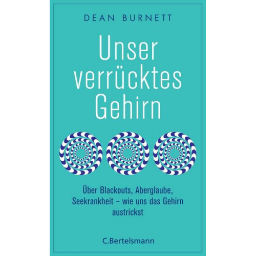 Dean Burnett - Unser verrücktes Gehirn