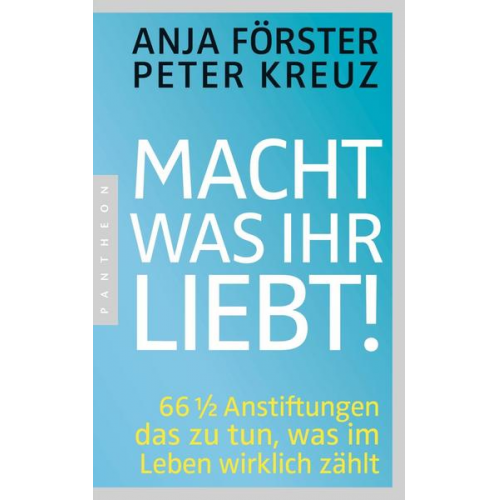 Anja Förster & Peter Kreuz - Macht, was ihr liebt!