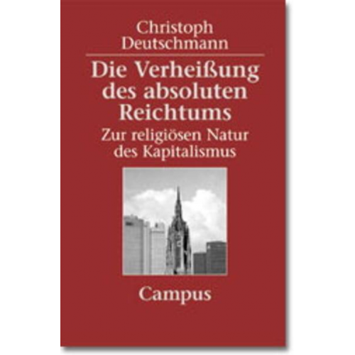 Christoph Deutschmann - Die Verheißung des absoluten Reichtums