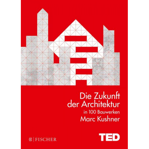 Marc Kushner - Die Zukunft der Architektur in 100 Bauwerken