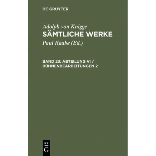 Paul Raabe - Adolph von Knigge: Sämtliche Werke / Abteilung VI / Bühnenbearbeitungen 2