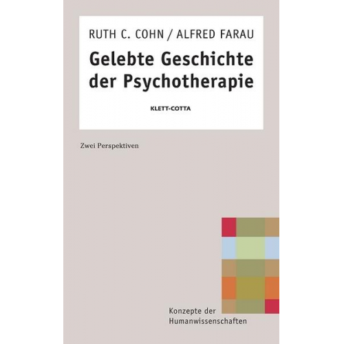 Ruth C. Cohn & Alfred Farau - Gelebte Geschichte der Psychotherapie (Konzepte der Humanwissenschaften)