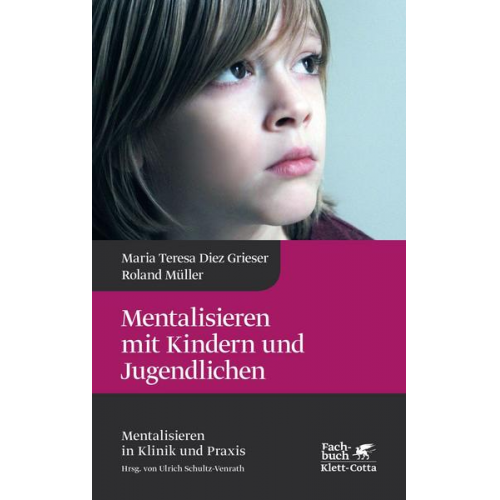 Maria Teresa Diez Grieser & Roland Müller - Mentalisieren mit Kindern und Jugendlichen (Mentalisieren in Klinik und Praxis, Bd. 3)