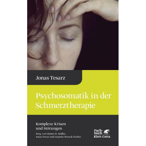 Jonas Tesarz - Psychosomatik in der Schmerztherapie (Komplexe Krisen und Störungen, Bd. 1)