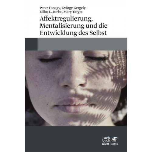 Peter Fonagy & György Gergely & Elliot L. Jurist & Mary Target - Affektregulierung, Mentalisierung und die Entwicklung des Selbst