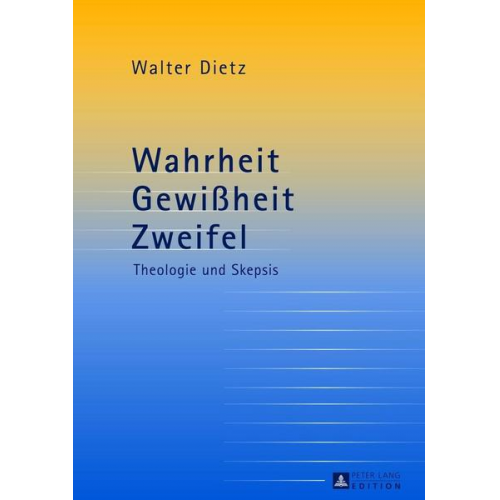 Walter Dietz - Wahrheit – Gewißheit – Zweifel