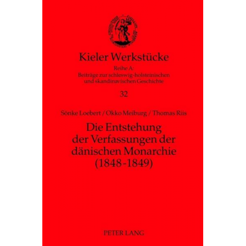 Sönke Loebert & Okko Meiburg & Thomas Riis - Die Entstehung der Verfassungen der dänischen Monarchie (1848-1849)