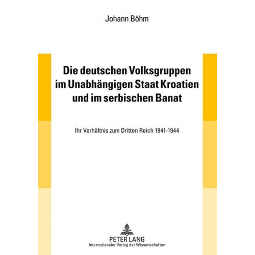 Johann Böhm - Die deutschen Volksgruppen im Unabhängigen Staat Kroatien und im serbischen Banat