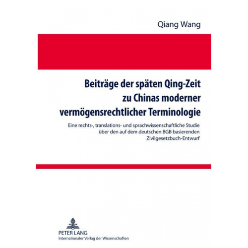 Qiang Wang - Beiträge der späten Qing-Zeit zu Chinas moderner vermögensrechtlicher Terminologie