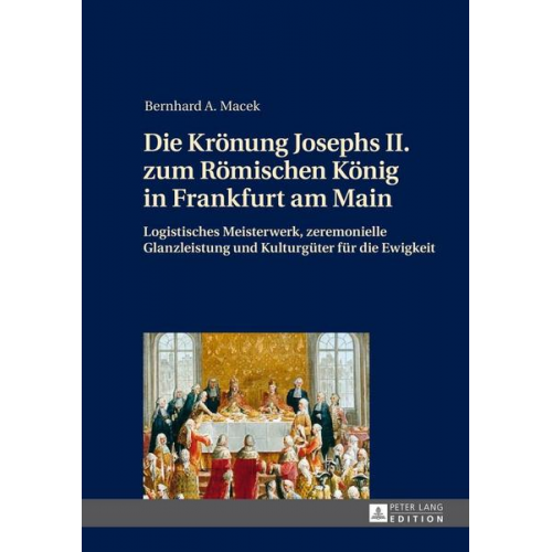 Bernhard Macek - Die Krönung Josephs II. zum Römischen König in Frankfurt am Main