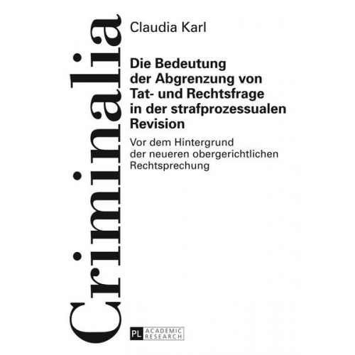 Claudia Karl - Die Bedeutung der Abgrenzung von Tat- und Rechtsfrage in der strafprozessualen Revision