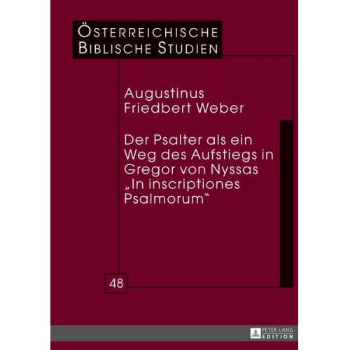 Augustinus Friedbert Weber - Der Psalter als ein Weg des Aufstiegs in Gregor von Nyssas «In inscriptiones Psalmorum»