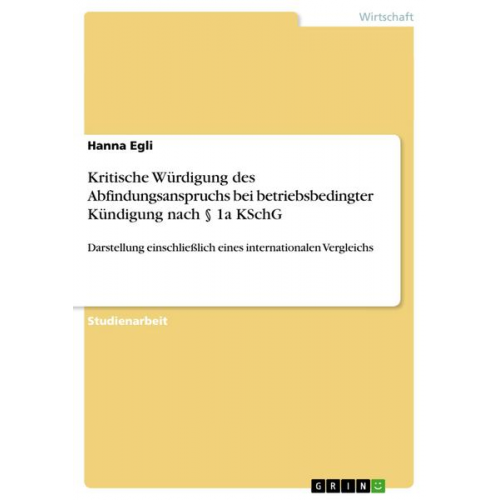 Hanna Egli - Kritische Würdigung des Abfindungsanspruchs bei betriebsbedingter Kündigung nach § 1a KSchG