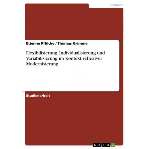 Thomas Grimme & Etienne Pflücke - Flexibilisierung, Individualisierung und Variabilisierung im Kontext reflexiver Modernisierung