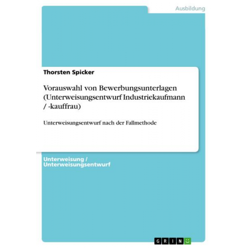 Thorsten Spicker - Vorauswahl von Bewerbungsunterlagen (Unterweisungsentwurf Industriekaufmann / -kauffrau)