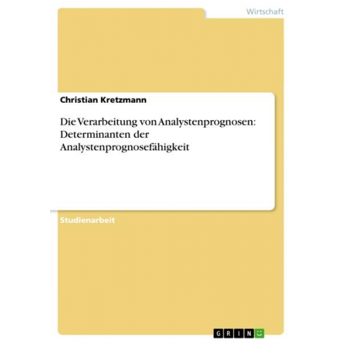 Christian Kretzmann - Die Verarbeitung von Analystenprognosen: Determinanten der Analystenprognosefähigkeit