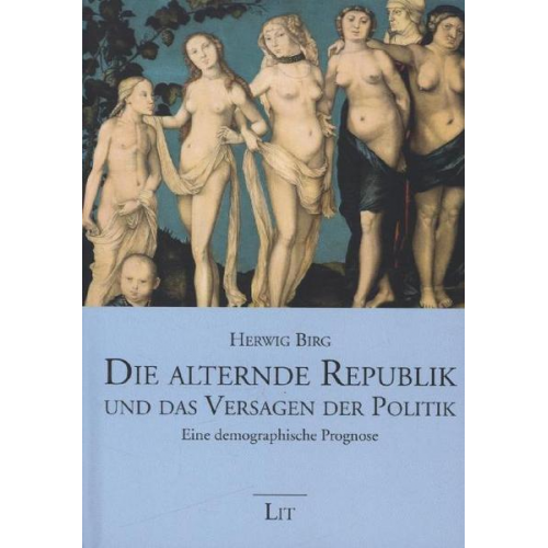 Herwig Birg - Birg, H: Die alternde Republik und das Versagen der Politik