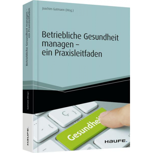 Betriebliche Gesundheit managen - ein Praxisleitfaden