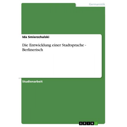 Ida Smierzchalski - Die Entwicklung einer Stadtsprache - Berlinerisch