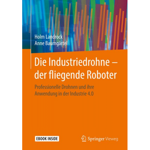 Holm Landrock & Anne Baumgärtel - Die Industriedrohne – der fliegende Roboter