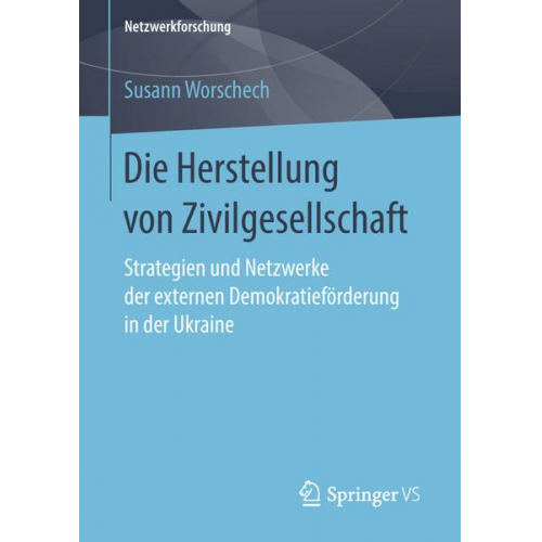 Susann Worschech - Die Herstellung von Zivilgesellschaft