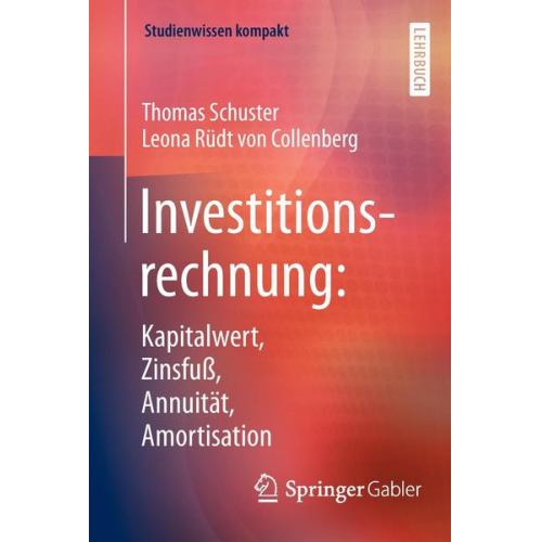 Thomas Schuster & Leona Rüdt Collenberg - Investitionsrechnung: Kapitalwert, Zinsfuß, Annuität, Amortisation