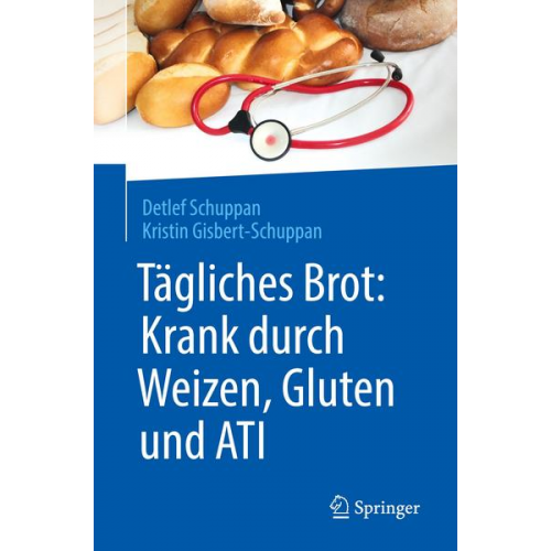 Detlef Schuppan & Kristin Gisbert-Schuppan - Tägliches Brot: Krank durch Weizen, Gluten und ATI