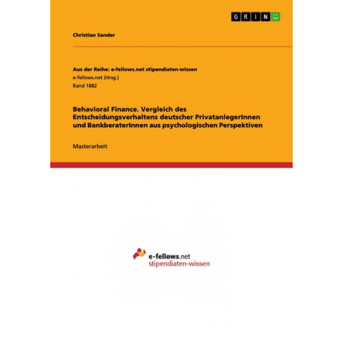 Christian Sander - Behavioral Finance. Vergleich des Entscheidungsverhaltens deutscher PrivatanlegerInnen und BankberaterInnen aus psychologischen Perspektiven