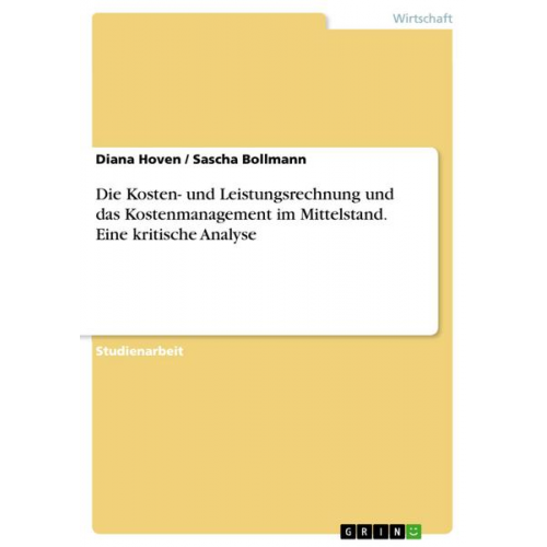 Sascha Bollmann & Diana Hoven - Die Kosten- und Leistungsrechnung und das Kostenmanagement im Mittelstand. Eine kritische Analyse