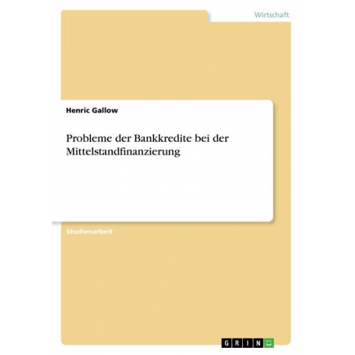 Henric Gallow - Probleme der Bankkredite bei der Mittelstandfinanzierung