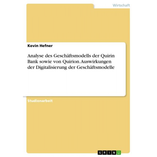 Kevin Hefner - Analyse des Geschäftsmodells der Quirin Bank sowie von Quirion. Auswirkungen der Digitalisierung der Geschäftsmodelle