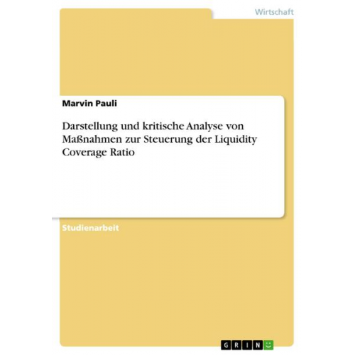 Marvin Pauli - Darstellung und kritische Analyse von Maßnahmen zur Steuerung der Liquidity Coverage Ratio