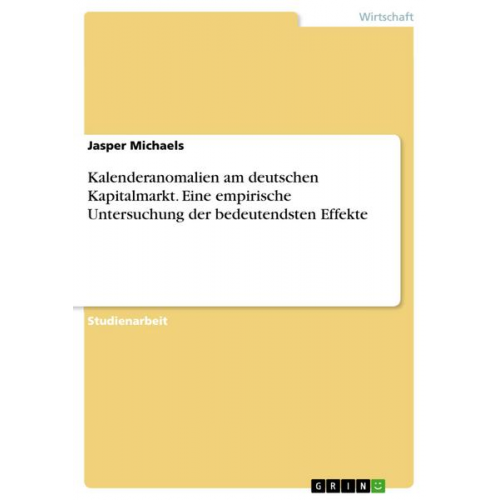 Jasper Michaels - Kalenderanomalien am deutschen Kapitalmarkt. Eine empirische Untersuchung der bedeutendsten Effekte